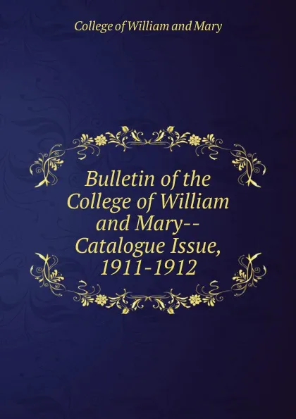 Обложка книги Bulletin of the College of William and Mary-Catalogue Issue, 1911-1912, College of William and Mary