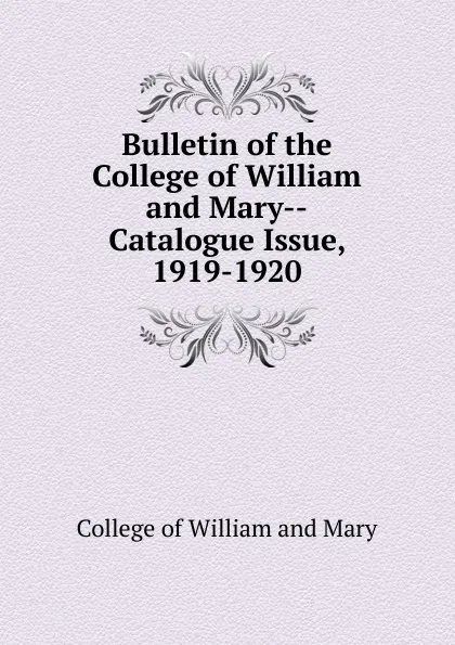 Обложка книги Bulletin of the College of William and Mary-Catalogue Issue, 1919-1920, College of William and Mary