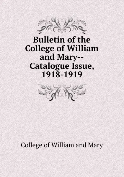 Обложка книги Catalogue Issue 1918-1919, College of William and Mary