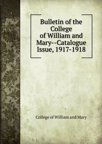 Обложка книги Bulletin of the College of William and Mary-Catalogue Issue, 1917-1918, College of William and Mary