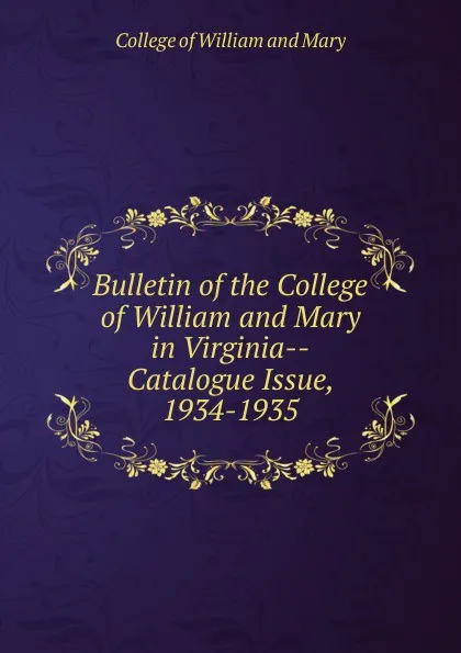 Обложка книги Bulletin of the College of William and Mary in Virginia-Catalogue Issue, 1934-1935, College of William and Mary