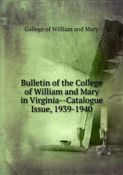 Обложка книги Bulletin of the College of William and Mary in Virginia-Catalogue Issue, 1939-1940, College of William and Mary