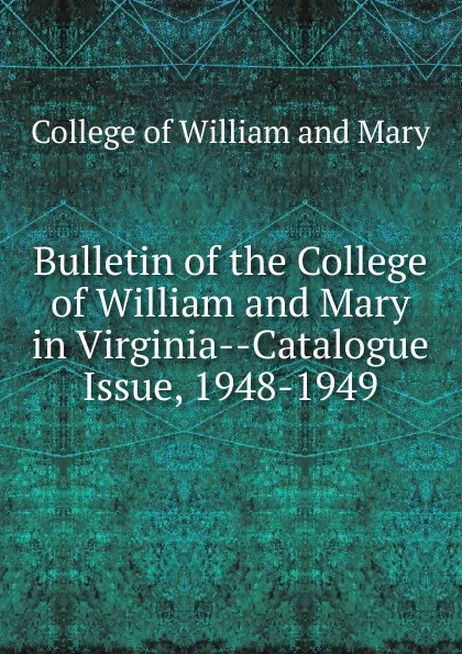 Обложка книги Bulletin of the College of William and Mary in Virginia-Catalogue Issue, 1948-1949, College of William and Mary