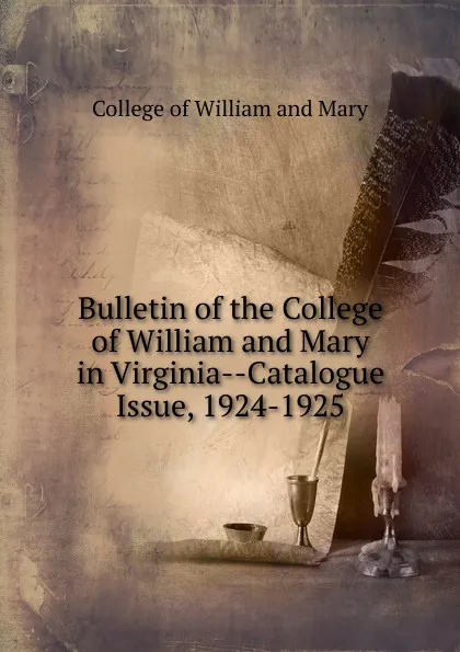 Обложка книги Bulletin of the College of William and Mary in Virginia-Catalogue Issue, 1924-1925, College of William and Mary