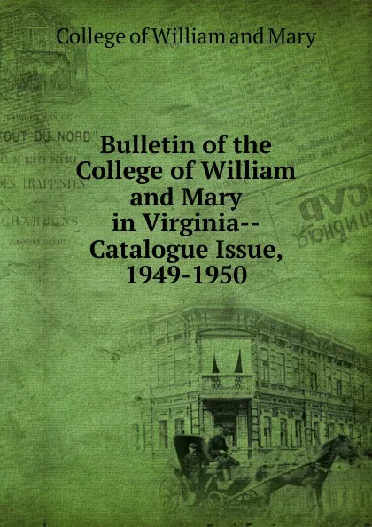 Обложка книги Bulletin of the College of William and Mary in Virginia-Catalogue Issue, 1949-1950, College of William and Mary