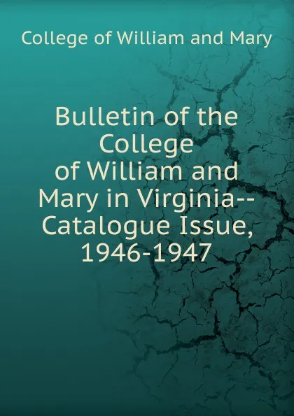 Обложка книги Bulletin of the College of William and Mary in Virginia-Catalogue Issue, 1946-1947, College of William and Mary
