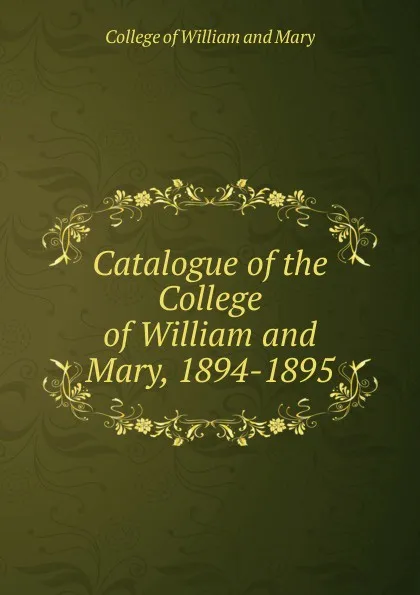 Обложка книги Catalogue of the College of William and Mary, 1894-1895, College of William and Mary