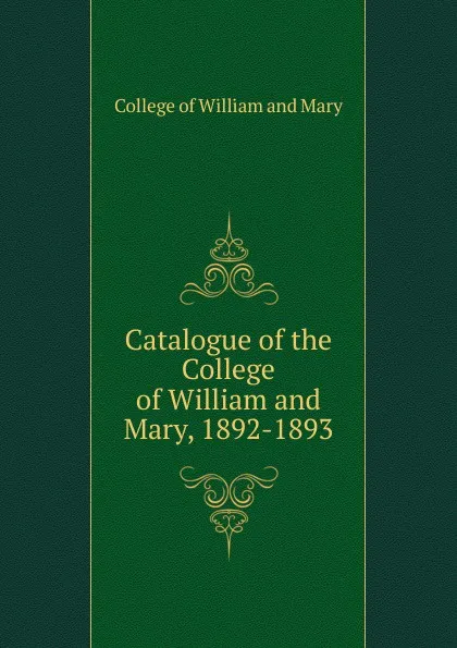 Обложка книги Catalogue of the College of William and Mary, 1892-1893, College of William and Mary