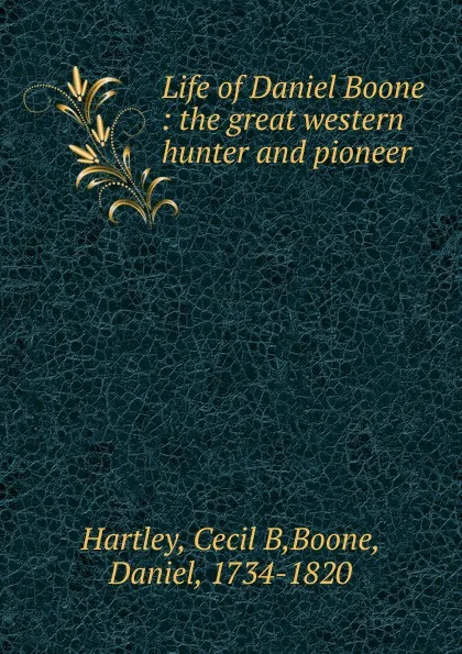 Обложка книги Life of Daniel Boone, Cecil B. Hartley