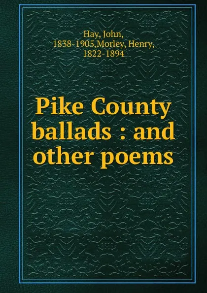 Обложка книги Pike County ballads, Hay John