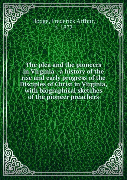 Обложка книги The plea and the pioneers in Virginia, Frederick Arthur Hodge