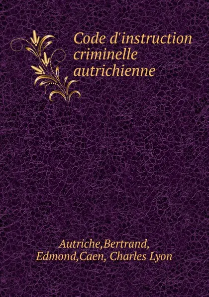 Обложка книги Code d.instruction criminelle autrichienne, Bertrand Autriche