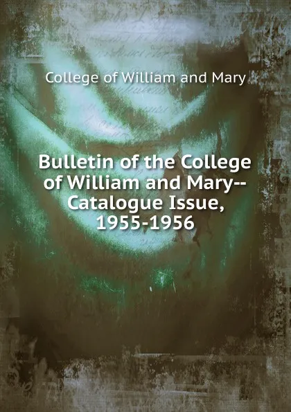 Обложка книги Bulletin of the College of William and Mary-Catalogue Issue, 1955-1956, College of William and Mary