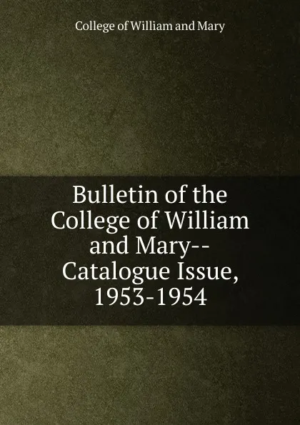 Обложка книги Bulletin of the College of William and Mary-Catalogue Issue, 1953-1954, College of William and Mary