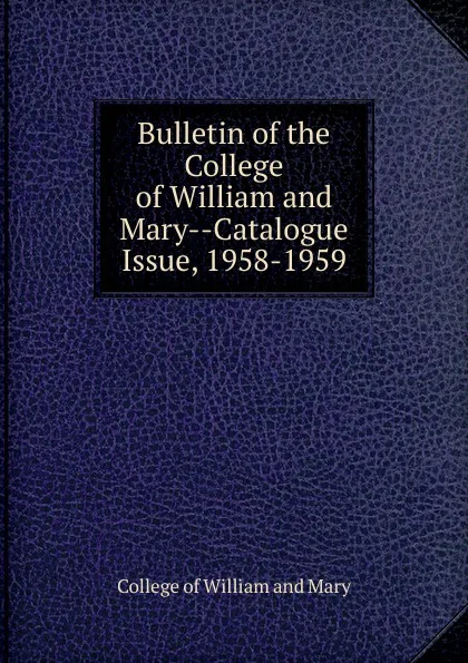 Обложка книги Bulletin of the College of William and Mary-Catalogue Issue, 1958-1959, College of William and Mary