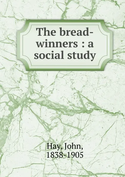 Обложка книги The bread-winners, Hay John