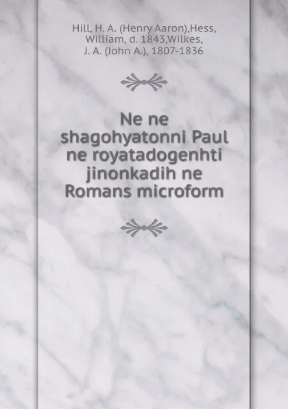 Обложка книги Ne ne shagohyatonni Paul ne royatadogenhti jinonkadih ne Romans microform, Henry Aaron Hill