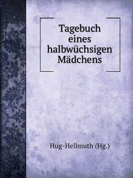 Обложка книги Tagebuch eines halbwuchsigen Madchens, H. von Hug-Hellmuth