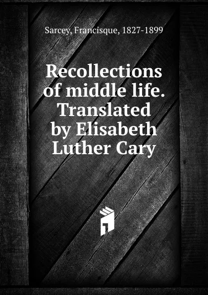 Обложка книги Recollections of middle life, Francisque Sarcey, Elisabeth Luther Cary