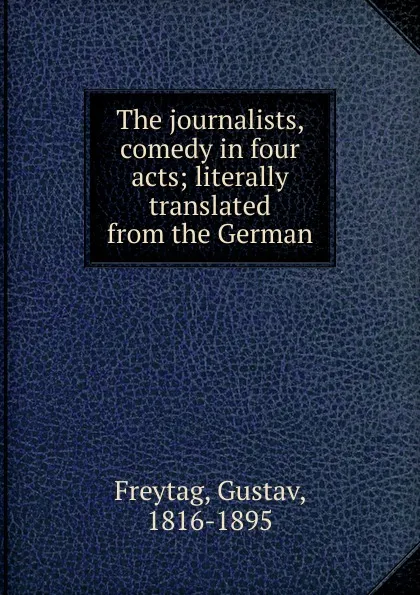 Обложка книги The journalists, Gustav Freytag