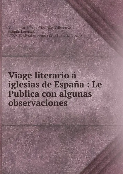 Обложка книги Viage literario a las iglesias de Espana. Tomo 7, Jaime Villanueva