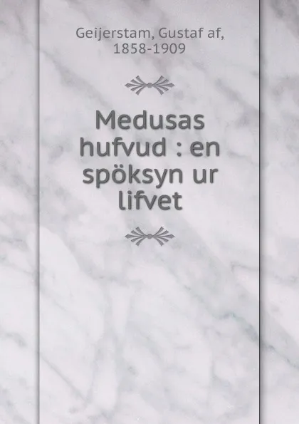 Обложка книги Medusas hufvud, Gustaf af Geijerstam