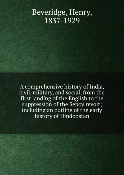 Обложка книги A comprehensive history of India. Volume 1, Henry Beveridge