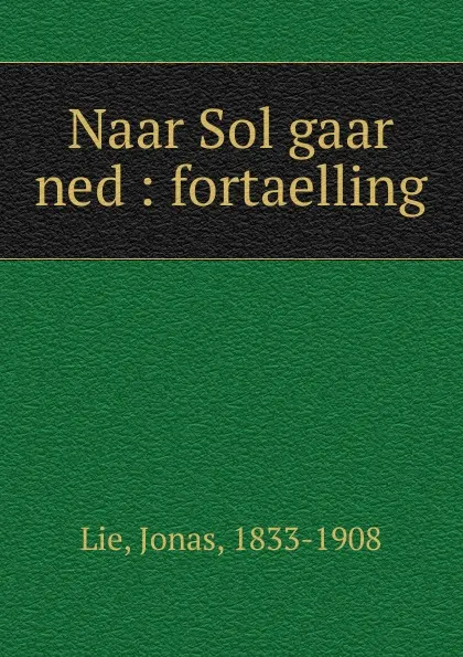 Обложка книги Naar Sol gaar ned, Jonas Lie