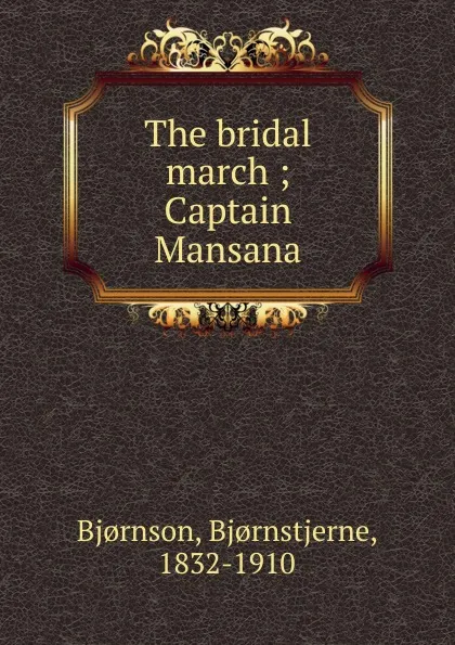 Обложка книги The bridal march, Bjornstjerne Bjornson, Rasmus B. Anderson