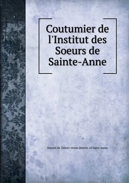 Обложка книги Coutumier, l'Institut des Soeurs de Sainte-Anne