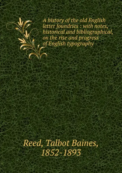 Обложка книги A history of the old English letter foundries, Talbot Baines Reed