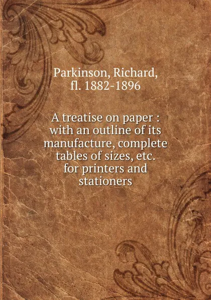 Обложка книги A treatise on paper, Richard Parkinson