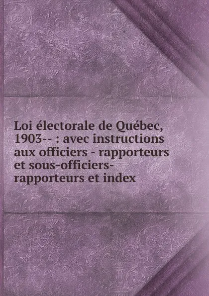 Обложка книги Loi electorale de Quebec, 1903, Province