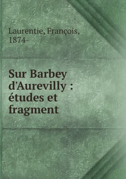 Обложка книги Sur Barbey d.Aurevilly, François Laurentie