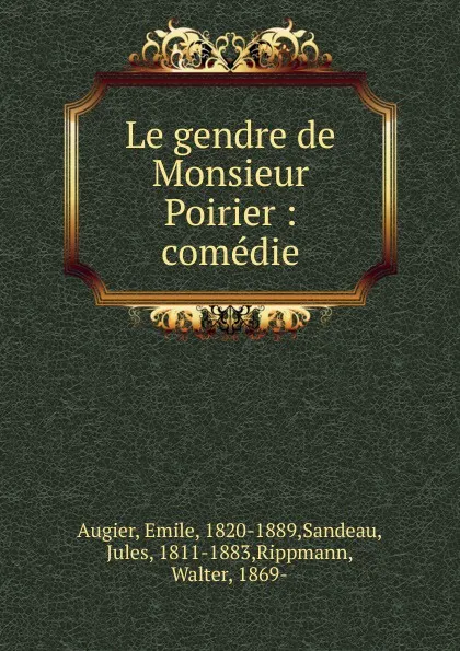 Обложка книги Le gendre de Monsieur Poirier, Emile Augier, Jules Sandeau