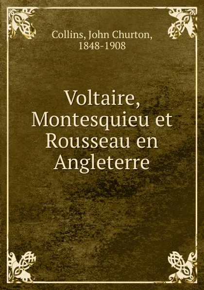 Обложка книги Voltaire, Montesquieu et Rousseau en Angleterre, Collins John Churton