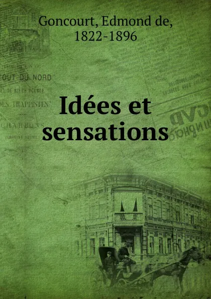 Обложка книги Idees et sensations, Edmond de Goncourt