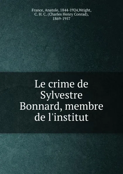 Обложка книги Le crime de Sylvestre Bonnard, membre de l.institut, Анатоль Франс