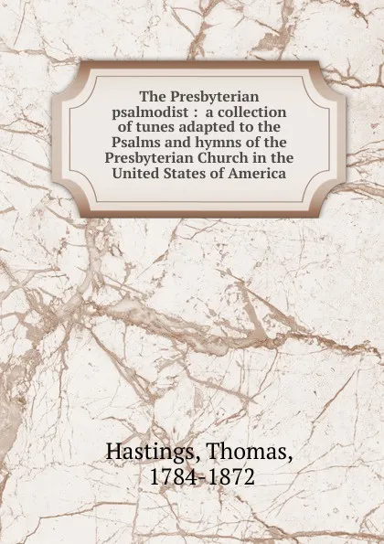 Обложка книги The Presbyterian psalmodist, Thomas Hastings