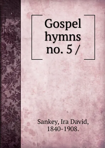 Обложка книги Gospel hymns no. 5, Ira David Sankey