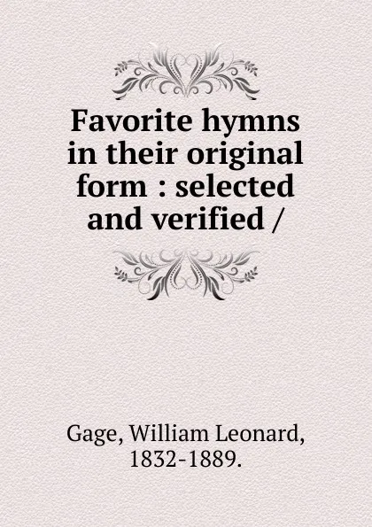 Обложка книги Favorite hymns in their original form, William Leonard Gage