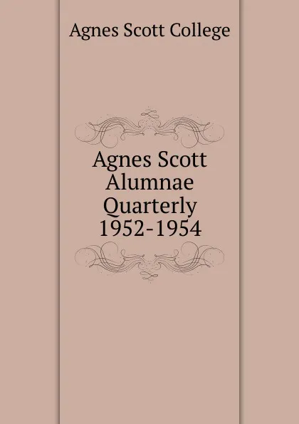 Обложка книги Agnes Scott Alumnae Quarterly 1952-1954, Agnes Scott College