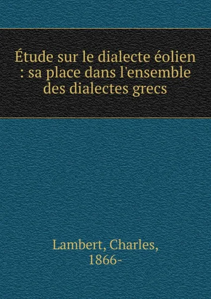 Обложка книги Etude sur le dialecte eolien, Charles Lambert