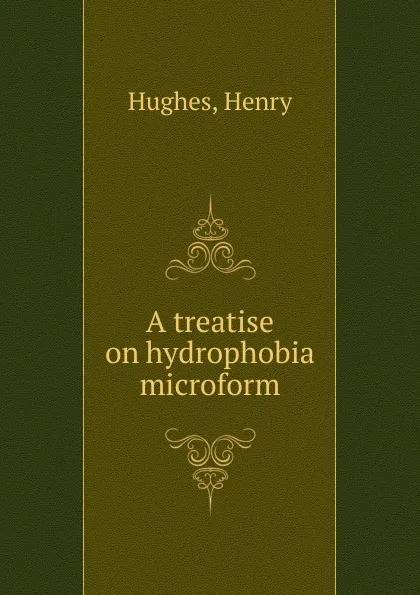 Обложка книги A treatise on hydrophobia microform, Henry Hughes