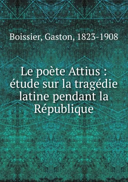 Обложка книги Le poete Attius, Gaston Boissier