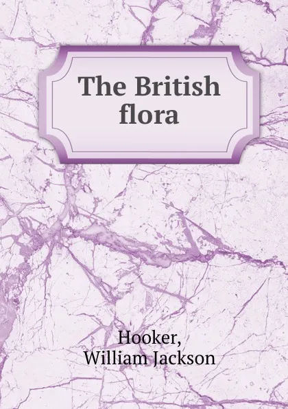 Обложка книги The British flora, Hooker William Jackson