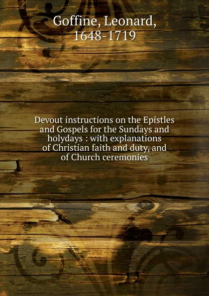 Обложка книги Devout instructions on the Epistles and Gospels for the Sundays and holydays, Leonard Goffine