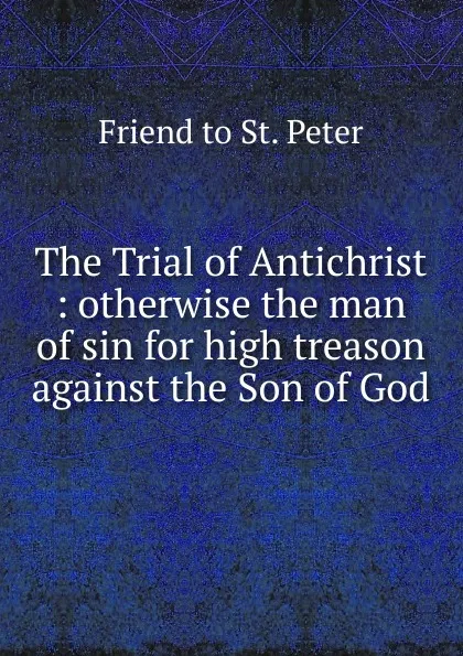 Обложка книги The Trial of Antichrist, Friend to St. Peter