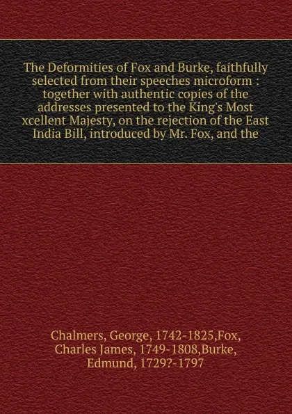 Обложка книги The Deformities of Fox and Burke, faithfully selected from their speeches microform, George Chalmers