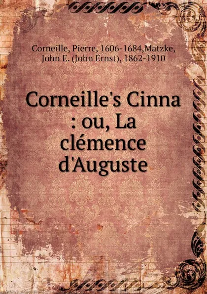 Обложка книги Cinna. Ou, La clemence d.Auguste, Pierre Corneille, John E. Matzke